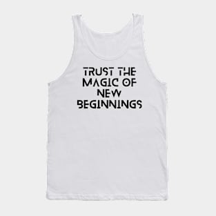 trust the magic of new beginning typography design Tank Top